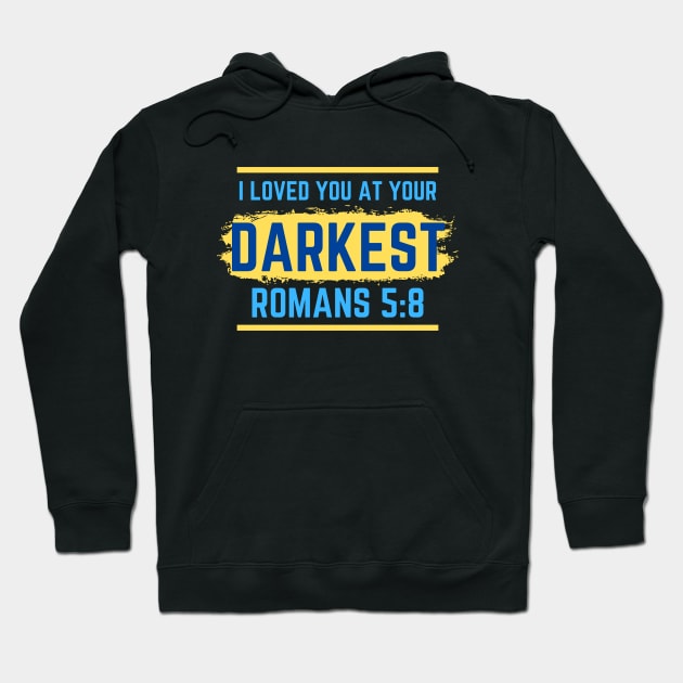 I Loved You At Your Darkest | Bible Verse Romans 5:8 Hoodie by All Things Gospel